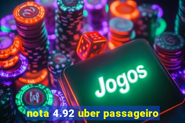 nota 4.92 uber passageiro